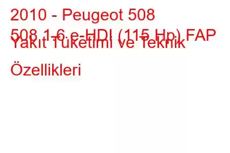 2010 - Peugeot 508
508 1.6 e-HDI (115 Hp) FAP Yakıt Tüketimi ve Teknik Özellikleri