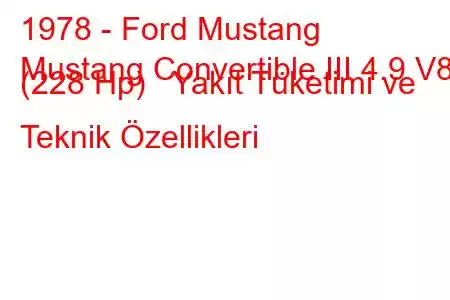 1978 - Ford Mustang
Mustang Convertible III 4.9 V8 (228 Hp) Yakıt Tüketimi ve Teknik Özellikleri