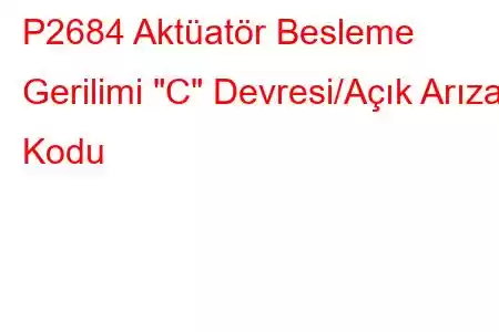 P2684 Aktüatör Besleme Gerilimi 