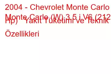 2004 - Chevrolet Monte Carlo
Monte Carlo (W) 3.5 i V6 (212 Hp) Yakıt Tüketimi ve Teknik Özellikleri