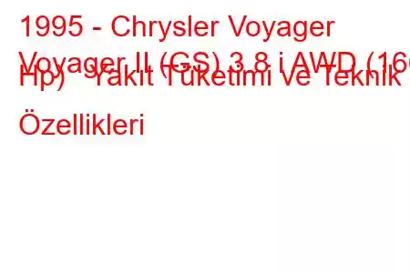 1995 - Chrysler Voyager
Voyager II (GS) 3.8 i AWD (166 Hp) Yakıt Tüketimi ve Teknik Özellikleri