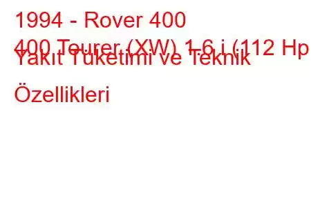 1994 - Rover 400
400 Tourer (XW) 1.6 i (112 Hp) Yakıt Tüketimi ve Teknik Özellikleri