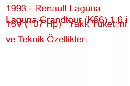 1993 - Renault Laguna
Laguna Grandtour (K56) 1.6 i 16V (107 Hp) Yakıt Tüketimi ve Teknik Özellikleri