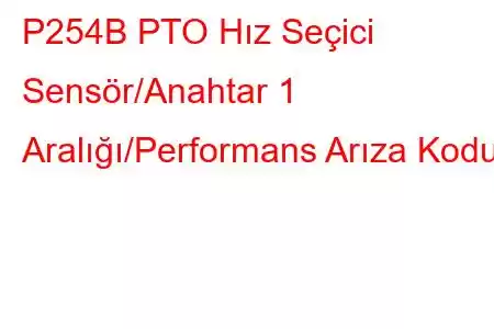 P254B PTO Hız Seçici Sensör/Anahtar 1 Aralığı/Performans Arıza Kodu