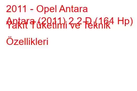 2011 - Opel Antara
Antara (2011) 2.2 D (164 Hp) Yakıt Tüketimi ve Teknik Özellikleri