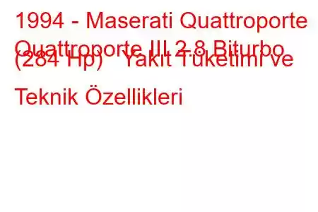 1994 - Maserati Quattroporte
Quattroporte III 2.8 Biturbo (284 Hp) Yakıt Tüketimi ve Teknik Özellikleri