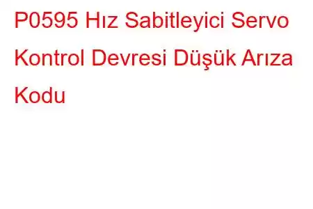 P0595 Hız Sabitleyici Servo Kontrol Devresi Düşük Arıza Kodu