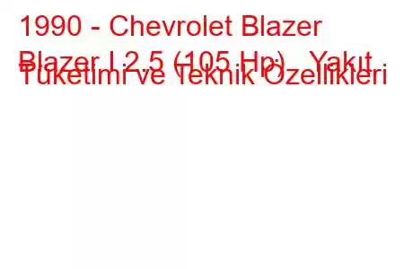 1990 - Chevrolet Blazer
Blazer I 2.5 (105 Hp) Yakıt Tüketimi ve Teknik Özellikleri