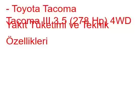 - Toyota Tacoma
Tacoma III 3.5 (278 Hp) 4WD Yakıt Tüketimi ve Teknik Özellikleri