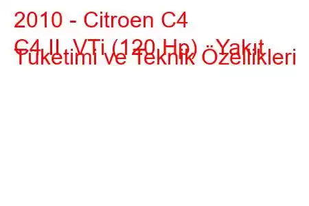 2010 - Citroen C4
C4 II VTi (120 Hp) Yakıt Tüketimi ve Teknik Özellikleri