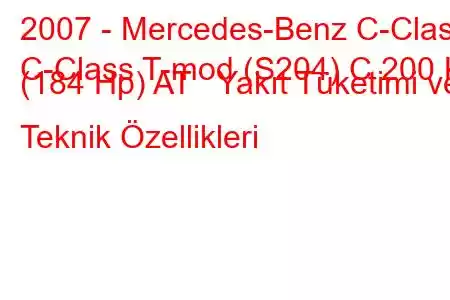 2007 - Mercedes-Benz C-Class
C-Class T-mod (S204) C 200 K (184 Hp) AT Yakıt Tüketimi ve Teknik Özellikleri