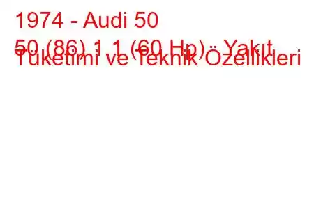 1974 - Audi 50
50 (86) 1.1 (60 Hp) Yakıt Tüketimi ve Teknik Özellikleri