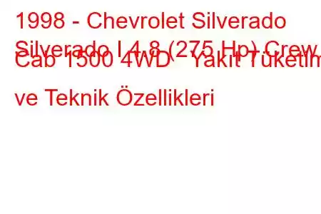 1998 - Chevrolet Silverado
Silverado I 4.8 (275 Hp) Crew Cab 1500 4WD Yakıt Tüketimi ve Teknik Özellikleri