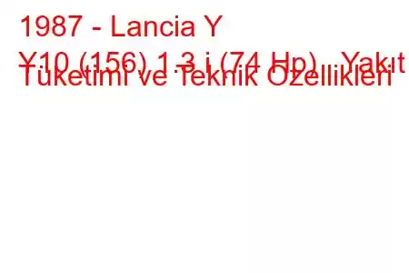 1987 - Lancia Y
Y10 (156) 1.3 i (74 Hp) Yakıt Tüketimi ve Teknik Özellikleri