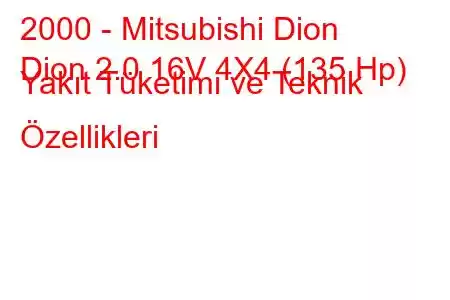 2000 - Mitsubishi Dion
Dion 2.0 16V 4X4 (135 Hp) Yakıt Tüketimi ve Teknik Özellikleri