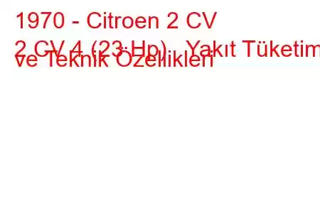 1970 - Citroen 2 CV
2 CV 4 (23 Hp) Yakıt Tüketimi ve Teknik Özellikleri