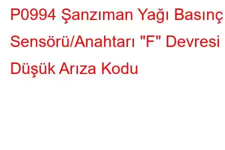 P0994 Şanzıman Yağı Basınç Sensörü/Anahtarı 