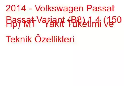 2014 - Volkswagen Passat
Passat Variant (B8) 1.4 (150 Hp) MT Yakıt Tüketimi ve Teknik Özellikleri