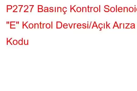 P2727 Basınç Kontrol Solenoidi 