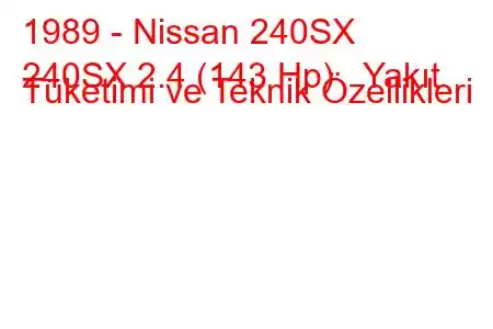 1989 - Nissan 240SX
240SX 2.4 (143 Hp) Yakıt Tüketimi ve Teknik Özellikleri