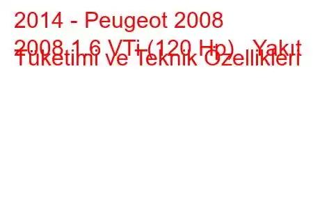 2014 - Peugeot 2008
2008 1.6 VTi (120 Hp) Yakıt Tüketimi ve Teknik Özellikleri