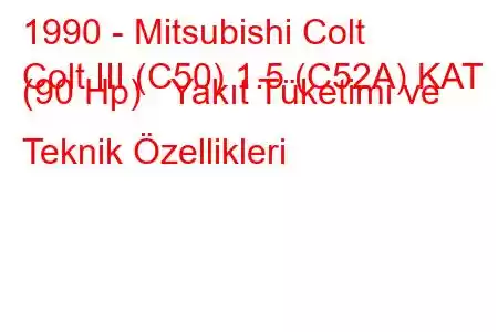 1990 - Mitsubishi Colt
Colt III (C50) 1.5 (C52A) KAT (90 Hp) Yakıt Tüketimi ve Teknik Özellikleri