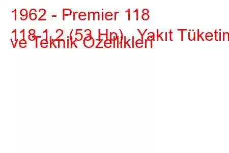 1962 - Premier 118
118 1.2 (53 Hp) Yakıt Tüketimi ve Teknik Özellikleri