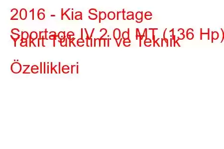 2016 - Kia Sportage
Sportage IV 2.0d MT (136 Hp) Yakıt Tüketimi ve Teknik Özellikleri