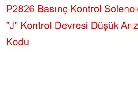 P2826 Basınç Kontrol Solenoidi 