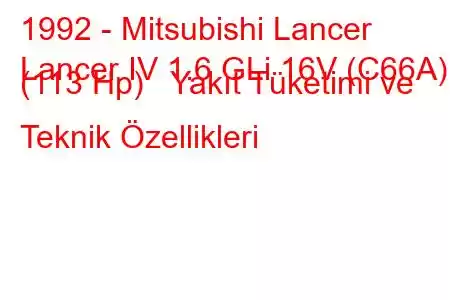 1992 - Mitsubishi Lancer
Lancer IV 1.6 GLi 16V (C66A) (113 Hp) Yakıt Tüketimi ve Teknik Özellikleri