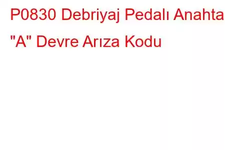 P0830 Debriyaj Pedalı Anahtarı 