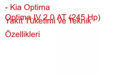 - Kia Optima
Optima IV 2.0 АТ (245 Hp) Yakıt Tüketimi ve Teknik Özellikleri