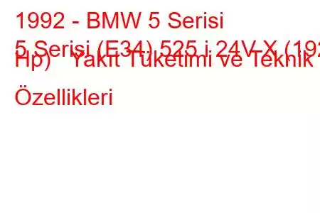 1992 - BMW 5 Serisi
5 Serisi (E34) 525 i 24V X (192 Hp) Yakıt Tüketimi ve Teknik Özellikleri