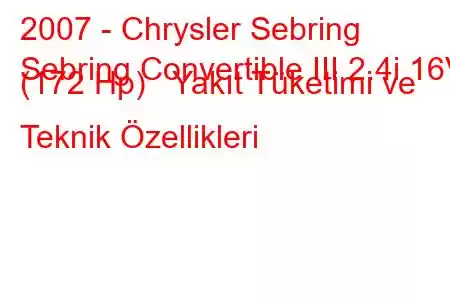 2007 - Chrysler Sebring
Sebring Convertible III 2.4i 16V (172 Hp) Yakıt Tüketimi ve Teknik Özellikleri