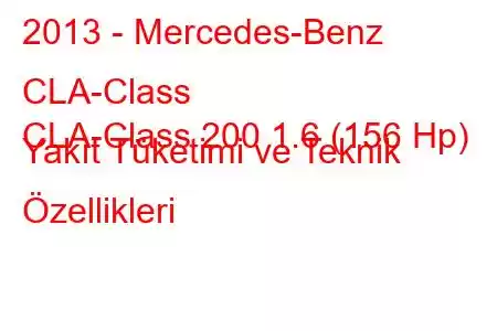 2013 - Mercedes-Benz CLA-Class
CLA-Class 200 1.6 (156 Hp) Yakıt Tüketimi ve Teknik Özellikleri