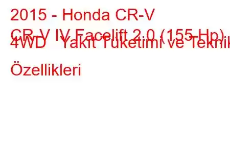 2015 - Honda CR-V
CR-V IV Facelift 2.0 (155 Hp) 4WD Yakıt Tüketimi ve Teknik Özellikleri