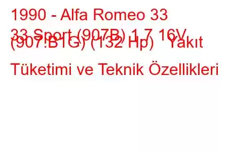 1990 - Alfa Romeo 33
33 Sport (907B) 1.7 16V (907.B1G) (132 Hp) Yakıt Tüketimi ve Teknik Özellikleri