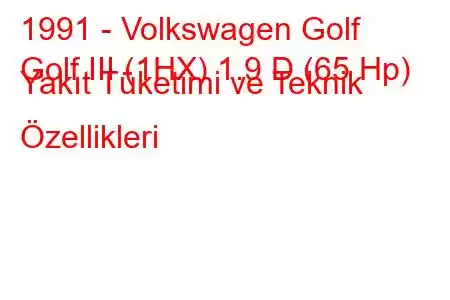 1991 - Volkswagen Golf
Golf III (1HX) 1.9 D (65 Hp) Yakıt Tüketimi ve Teknik Özellikleri