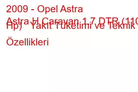 2009 - Opel Astra
Astra H Caravan 1.7 DTR (110 Hp) Yakıt Tüketimi ve Teknik Özellikleri