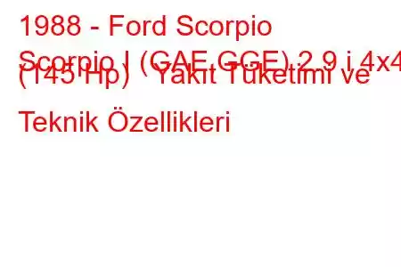 1988 - Ford Scorpio
Scorpio I (GAE,GGE) 2.9 i 4x4 (145 Hp) Yakıt Tüketimi ve Teknik Özellikleri