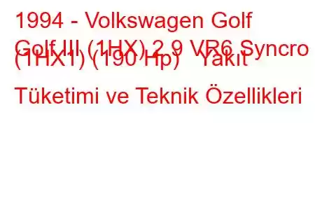 1994 - Volkswagen Golf
Golf III (1HX) 2.9 VR6 Syncro (1HX1) (190 Hp) Yakıt Tüketimi ve Teknik Özellikleri