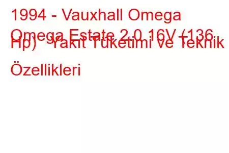 1994 - Vauxhall Omega
Omega Estate 2.0 16V (136 Hp) Yakıt Tüketimi ve Teknik Özellikleri