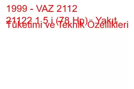 1999 - VAZ 2112
21122 1.5 i (78 Hp) Yakıt Tüketimi ve Teknik Özellikleri