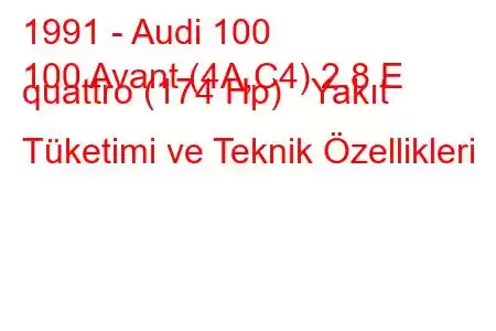 1991 - Audi 100
100 Avant (4A,C4) 2.8 E quattro (174 Hp) Yakıt Tüketimi ve Teknik Özellikleri