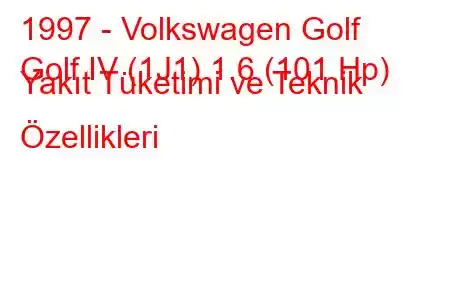 1997 - Volkswagen Golf
Golf IV (1J1) 1.6 (101 Hp) Yakıt Tüketimi ve Teknik Özellikleri