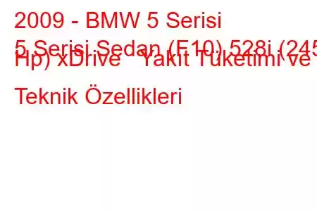 2009 - BMW 5 Serisi
5 Serisi Sedan (F10) 528i (245 Hp) xDrive Yakıt Tüketimi ve Teknik Özellikleri