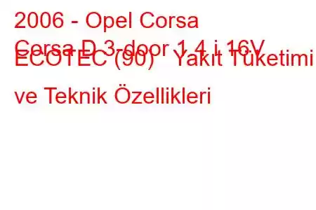 2006 - Opel Corsa
Corsa D 3-door 1.4 i 16V ECOTEC (90) Yakıt Tüketimi ve Teknik Özellikleri