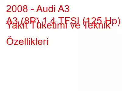 2008 - Audi A3
A3 (8P) 1.4 TFSI (125 Hp) Yakıt Tüketimi ve Teknik Özellikleri