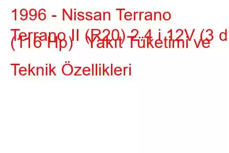 1996 - Nissan Terrano
Terrano II (R20) 2.4 i 12V (3 dr) (116 Hp) Yakıt Tüketimi ve Teknik Özellikleri