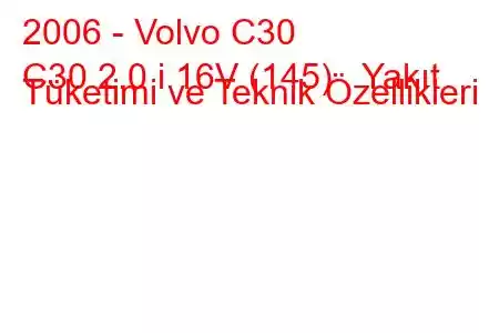 2006 - Volvo C30
C30 2.0 i 16V (145) Yakıt Tüketimi ve Teknik Özellikleri